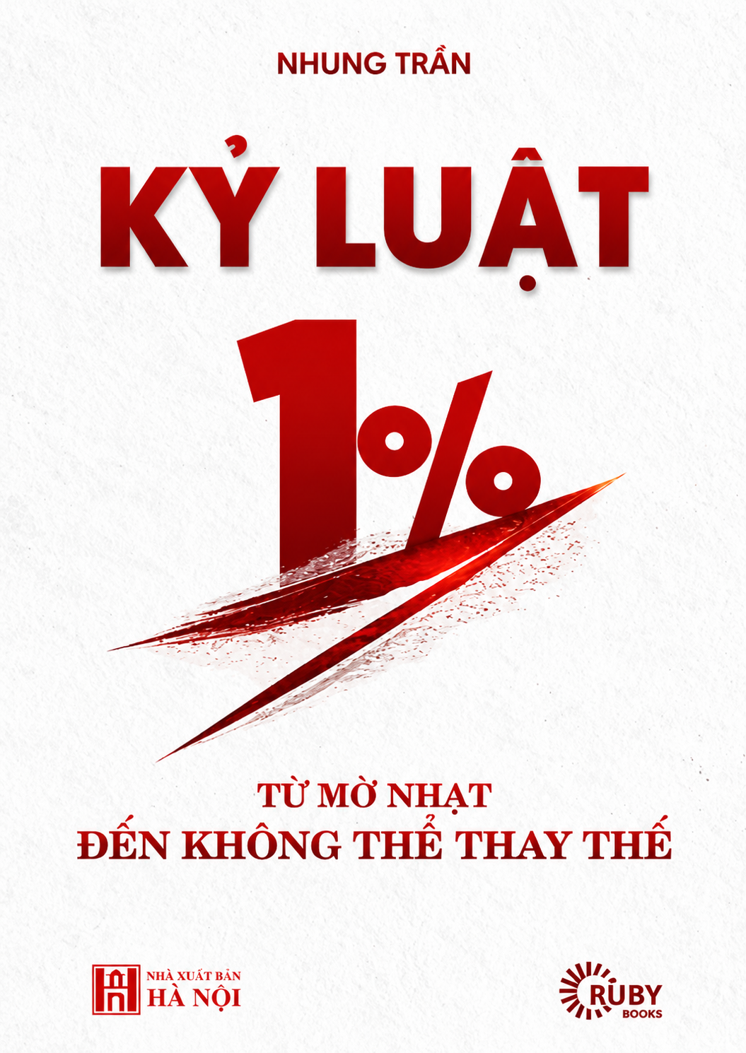 Sách Kỷ Luật 1% - Từ Mờ Nhạt Đến Không Thể Thay Thế